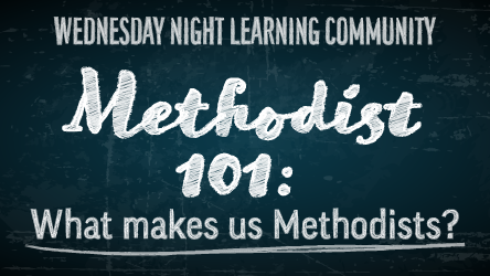 Methodist 101: What Makes Us Methodist?